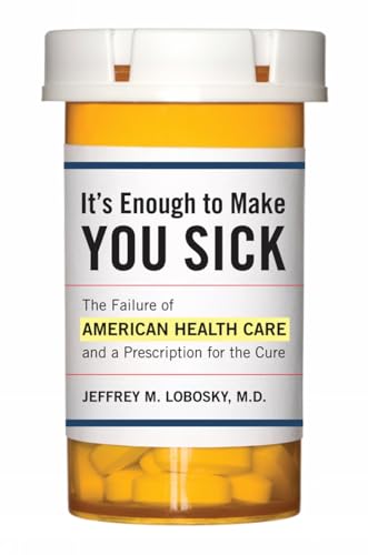 cover image It's Enough to Make You Sick: The Failure of American Health Care and a Prescription for the Cure