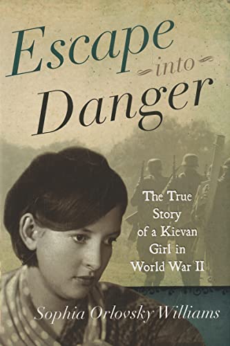 cover image Escape into Danger: The True Story of a Kievan Girl in World War II