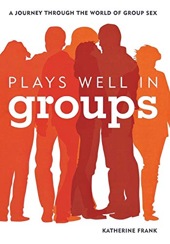 cover image Plays Well in Groups: A Journey Through the World of Group Sex