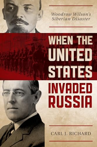 cover image When the United States Invaded Russia: Woodrow Wilson’s Siberian Disaster