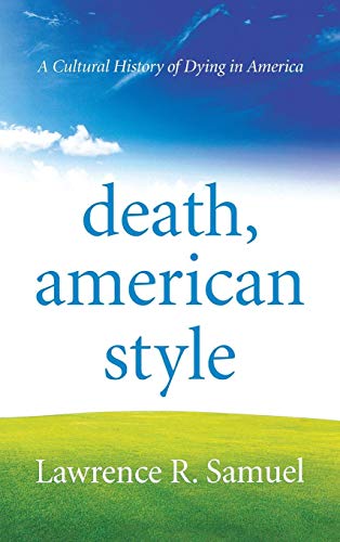 cover image Death, American Style: A Cultural History of Dying in America