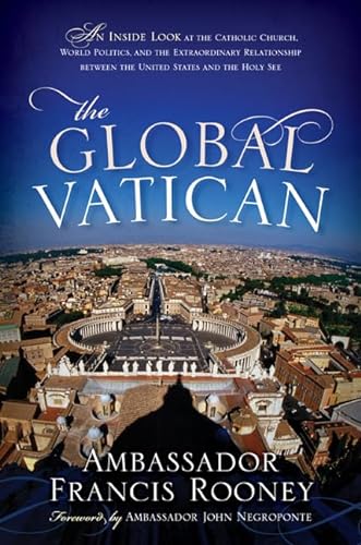 cover image The Global Vatican: An Inside Look at the Catholic Church, World Politics, and the Extraordinary Relationship between the United States and the Holy See