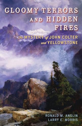 cover image Gloomy Terrors and Hidden Fires: The Mystery of John Colter and Yellowstone