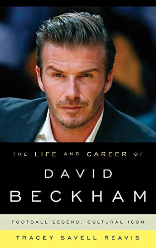 cover image The Life and Career of David Beckham: Football Legend, Cultural Icon