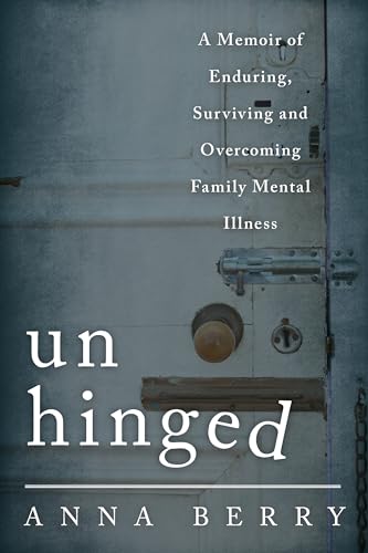 cover image Unhinged: A Memoir of Enduring, Surviving and Overcoming Family Mental Illness