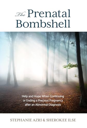 cover image The Prenatal Bombshell: Help and Hope When Continuing or Ending a Precious Pregnancy after an Abnormal Diagnosis