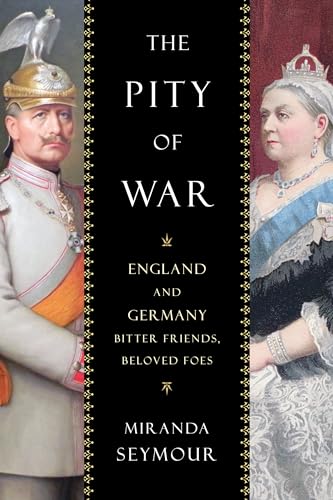 cover image The Pity of War: England and Germany: Bitter Friends, Beloved Foes
