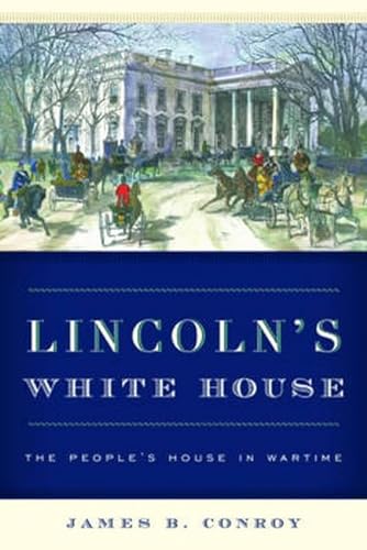 cover image Lincoln’s White House: The People’s House in Wartime
