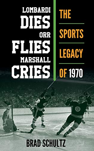 cover image Lombardi Dies, Orr Flies, Marshall Cries: The Sports Legacy of 1970
