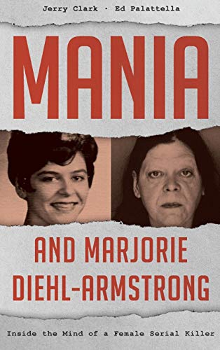 cover image Mania and Marjorie Diehl-Armstrong: Inside the Mind of a Female Serial Killer