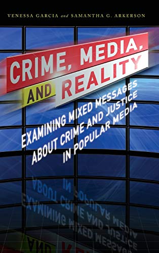 cover image Crime, Media, and Reality: Examining Mixed Messages about Crime and Justice in Popular Media