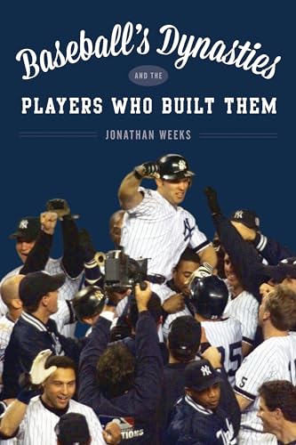 cover image Baseball’s Dynasties and the Men Who Built Them