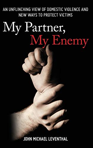 cover image My Partner, My Enemy: An Unflinching View of Domestic Violence and New Ways to Protect Victims