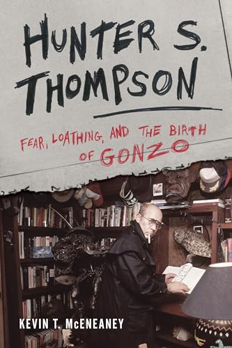 cover image Hunter S. Thompson: Fear, Loathing, and the Birth of Gonzo