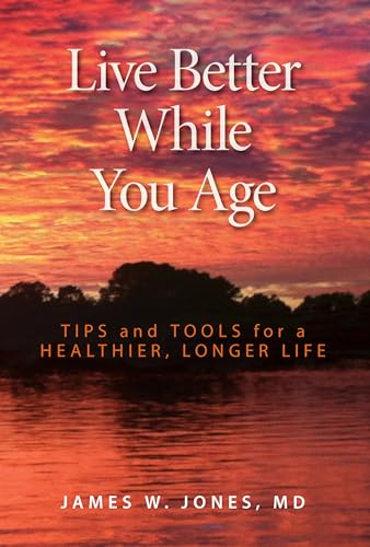 cover image Live Better While You Age: Tips and Tools for a Healthier, Longer Life 