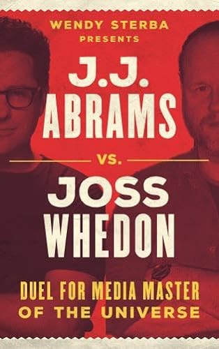 cover image J.J. Abrams vs. Joss Whedon: Duel for Media Master of the Universe