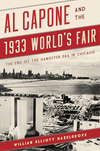 cover image Al Capone and the 1933 World’s Fair: The End of the Gangster Era in Chicago