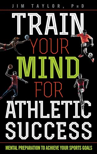 cover image Train Your Mind for Athletic Success: Mental Preparation to Achieve Your Sports Goals