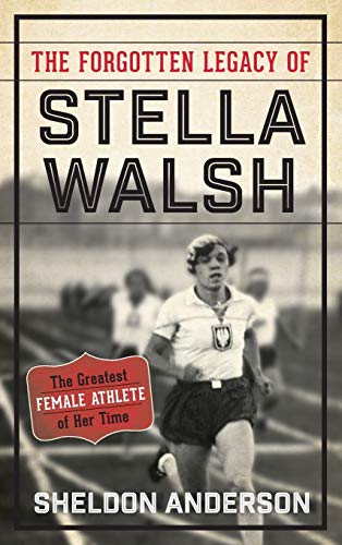 cover image The Forgotten Legacy of Stella Walsh: The Greatest Female Athlete of Her Time
