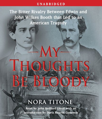 cover image My Thoughts Be Bloody: The Bitter Rivalry Between Edwin and John Wilkes Booth That Led to an American Tragedy