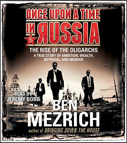 cover image Once upon a Time in Russia: The Rise of the Oligarchs—a True Story of Ambition, Wealth, Betrayal, and Murder 