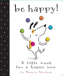 Be Happy! A Little Book for a Happy You
