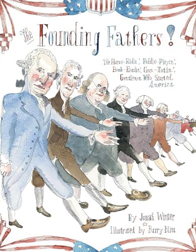 cover image The Founding Fathers! Those Horse-Ridin’, Fiddle-Playin’, Book-Readin’, Gun-Totin’ Gentlemen Who Started America