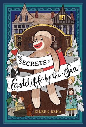 cover image The Secrets of Eastcliff-by-the-Sea: The Story of Annaliese Easterling & Throckmorton, Her Simply Remarkable Sock Monkey