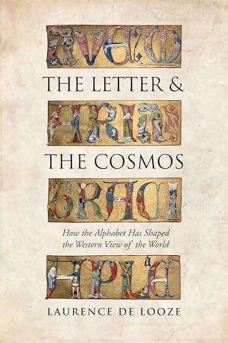 cover image The Letter and the Cosmos: How the Alphabet Has Shaped the Western View of the World