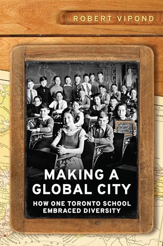 cover image Making a Global City: How One Toronto School Embraced Diversity