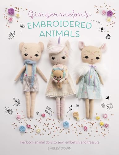 cover image Gingermelon’s Embroidered Animals: Heirloom Dolls to Sew, Embellish and Treasure 