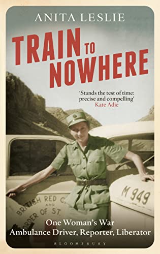 cover image Train to Nowhere: One Woman’s World War II; Ambulance Driver, Reporter, Liberator