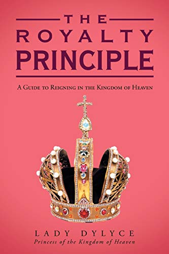 cover image The Royalty Principle: A Guide to Reigning in the Kingdom of Heaven