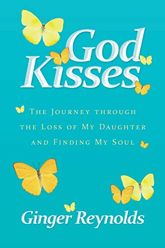 cover image God Kisses: The Journey Through the Loss of My Daughter and Finding My Soul