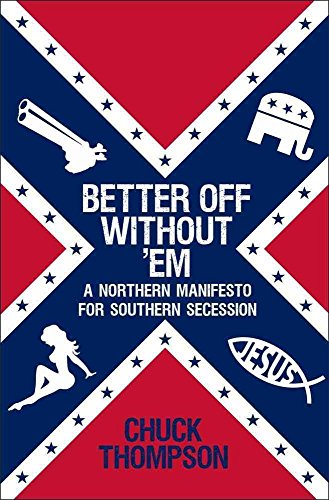 cover image Better Off Without %E2%80%98Em: A Northern Manifesto for Southern Secession