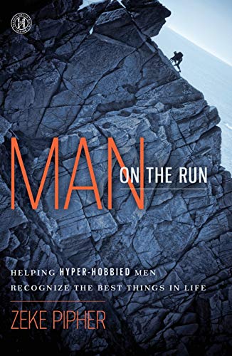cover image Man on the Run: 
Helping Hyper-Hobbied Men Recognize the Best Things in Life
