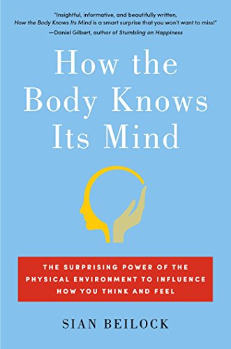 cover image How the Body Knows Its Mind: The Surprising Power of the Physical Environment to Influence How You Think and Feel