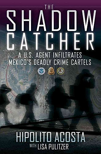 cover image The Shadow Catcher: 
A U.S. Agent Infiltrates 
Mexico’s Deadly Mafia