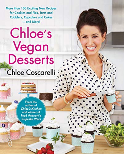 cover image Chloe’s Vegan Desserts: Over 100 Exciting New Recipes for Cookies and Pies, Tarts and Cobblers, Cupcakes and Cakes—and More!