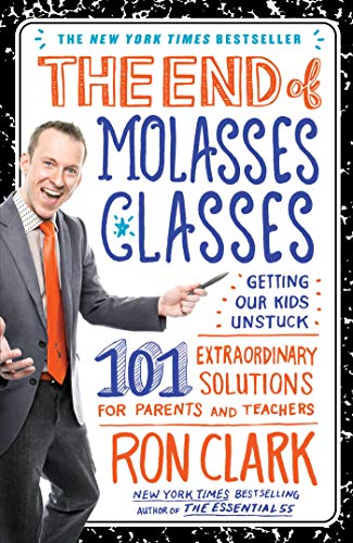 cover image The End of Molasses Classes: Getting Our Kids Unstuck%E2%80%94101 Extraordinary Solutions for Parents and Teachers