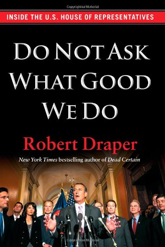 cover image Do Not Ask What Good We Do: Inside the U.S. House of Representatives