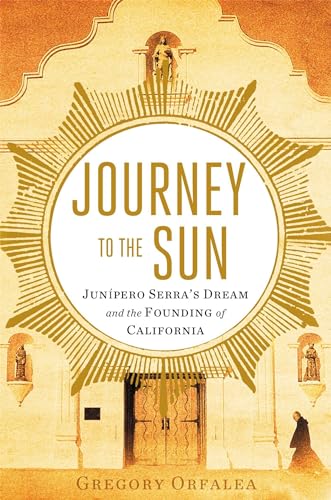cover image Journey to the Sun: Junipero Serra's Dream and the Founding of California
