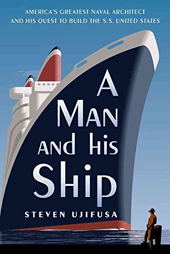 cover image A Man and His Ship: 
America’s Greatest Naval Architect and His Quest 
to Build the SS United States