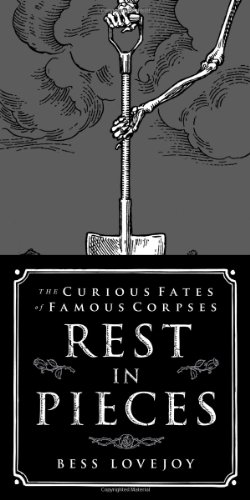 cover image Rest in Pieces: The Curious Fates of Famous Corpses