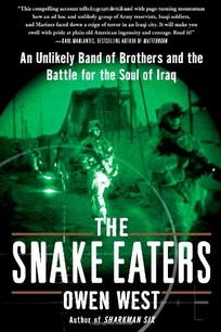 The Snake Eaters: An Unlikely Band of Brothers and the Battle for the Soul of Iraq