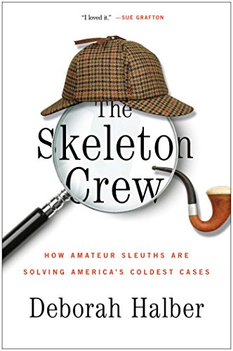 cover image The Skeleton Crew: How Amateur Sleuths Are Solving America’s Coldest Cases
