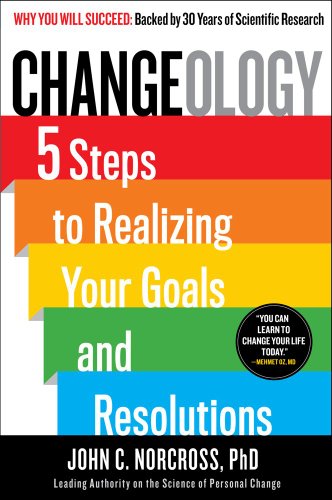cover image Changeology: 5 Steps to Realizing Your Goals and Resolutions