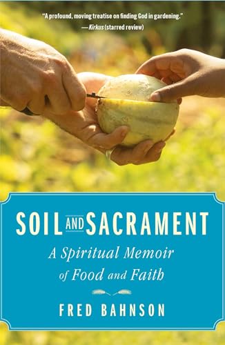 cover image Soil and Sacrament: Food, Faith, and Growing Heaven on Earth
