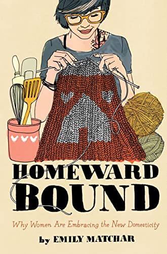 cover image Homeward Bound: Why Women Are Embracing the New Domesticity