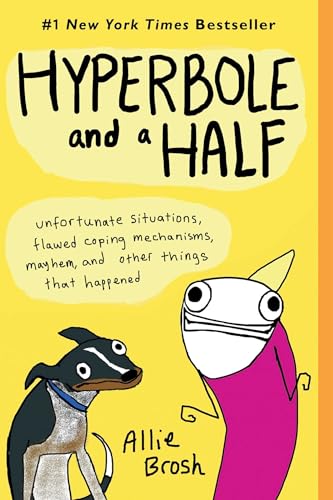 cover image Hyperbole and a Half: Unfortunate Situations, Flawed Coping Mechanisms, Mayhem, and Other Things That Happened
